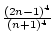$ {\frac{{(2n-1)^4}}{{(n+1)^4}}}$