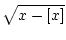 $\displaystyle \sqrt{{x-[x]}}$