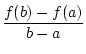 $\displaystyle {\frac{{f(b)-f(a)}}{{b-a}}}$
