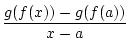$\displaystyle {\frac{{g(f(x))-g(f(a))}}{{x-a}}}$