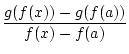 $\displaystyle {\frac{{g(f(x))-g(f(a))}}{{f(x)-f(a)}}}$
