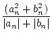 $\displaystyle {\frac{{(a_n^2 + b_n^2)}}{{\vert a_n\vert + \vert b_n\vert}}}$