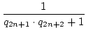 $\displaystyle {\frac{{1}}{{q_{2n+1}\cdot q_{2n+2}+1}}}$
