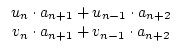 $\displaystyle \begin{array}{c}
u_{n}\cdot
a_{n+1}+u_{n-1}\cdot a_{n+2}\\
v_{n}\cdot a_{n+1}+v_{n-1}\cdot a_{n+2}\\
\end{array}$