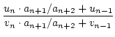 $\displaystyle {\frac{{u_{n}\cdot a_{n+1}/a_{n+2}+u_{n-1}}}{{v_{n}\cdot
a_{n+1}/a_{n+2}+v_{n-1}}}}$