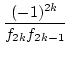 $\displaystyle {\frac{{(-1)^{2k}}}{{f_{2k}f_{2k-1}}}}$