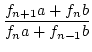 $\displaystyle {\frac{{f_{n+1}a+f_{n}b}}{{f_{n}a+f_{n-1}b}}}$