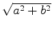 $ \sqrt{{a^{2}+b^{2}}}$