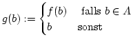 $\displaystyle g(b):= \begin{cases}f(b) &\text{ falls } b\in A \\ b &\text{sonst} \end{cases}$