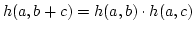 $ h(a,b+c)=h(a,b)\cdot h(a,c)$
