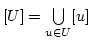 $ [U]=\bigcup\limits_{{u\in U}}[u]$